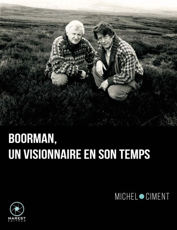 Boorman un visionnaire en son temps de Michel Ciment publié aux éditions Marest Boorman un visionnaire en son temps de Michel Ciment publié aux éditions Marest