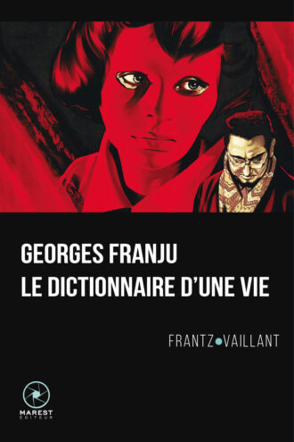 Georges Franju le dictionnaire d'une vie de Frantz Vaillant publié aux éditions Marest