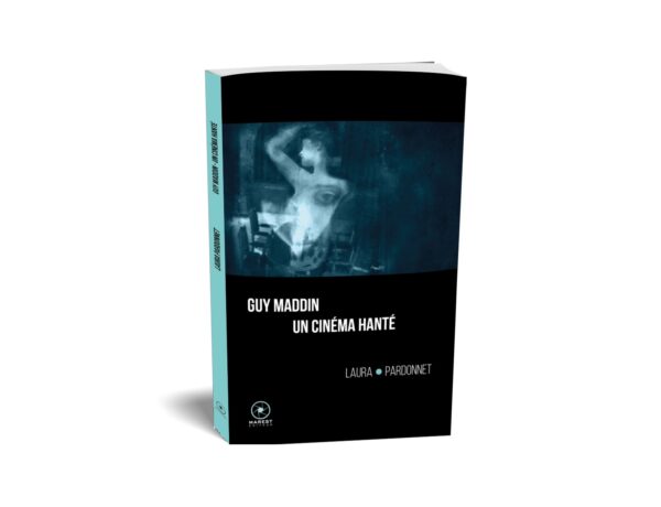 Guy Maddin, un cinéma hanté de Laura Pardonnet publié aux éditions Marest 3D Guy Maddin, un cinéma hanté de Laura Pardonnet publié aux éditions Marest 3D