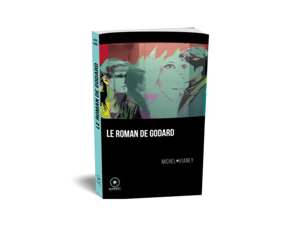 Le Roman de Godard de Michel Vianey publié aux éditions Marest 3D Le Roman de Godard de Michel Vianey publié aux éditions Marest 3D