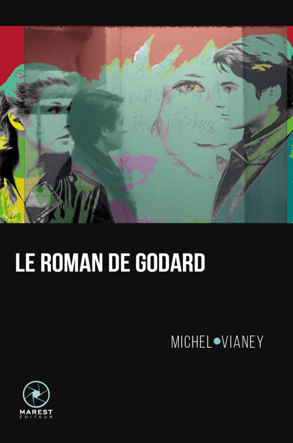 Le Roman de Godard de Michel Vianey publié aux éditions Marest Le Roman de Godard de Michel Vianey publié aux éditions Marest