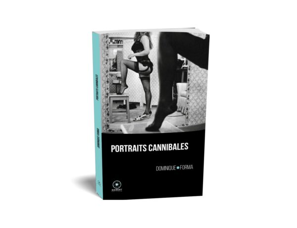 Portraits Cannibales de Dominique Forma publié aux éditions Marest Portraits Cannibales de Dominique Forma publié aux éditions Marest
