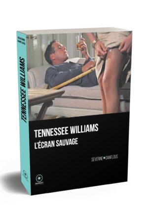 Tennessee Williams l'écran sauvage de Séverine Danflous publié aux éditions Marest couv La Chatte couv3D
