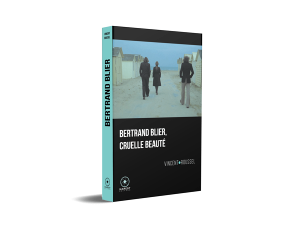 Bertrand Blier cruelle beauté de Vincent Roussel publié aux éditions Marest 3D