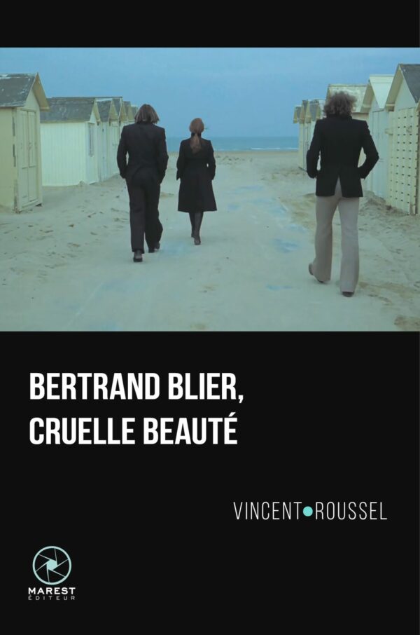 Bertrand Blier cruelle beauté de Vincent Roussel publié aux éditions Marest