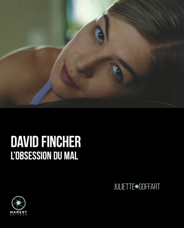 David Fincher, l'obsession du mal de Juliette Goffart publié aux éditions Marest
