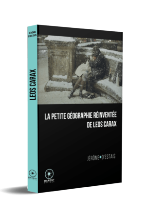 La petite géographie réinventée de Leos Carax de Jérôme d'Estais publié aux éditions Marest3D