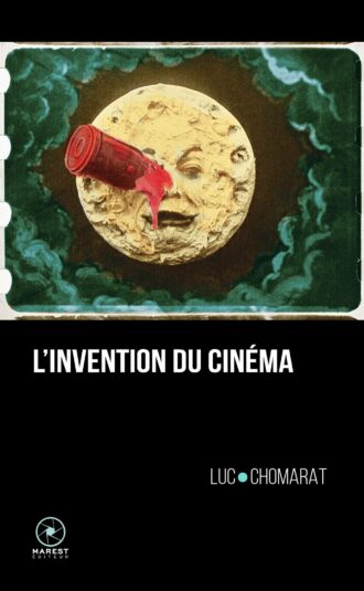 L'Invention du cinéma de Luc Chomarat éditions Marest couverture 1