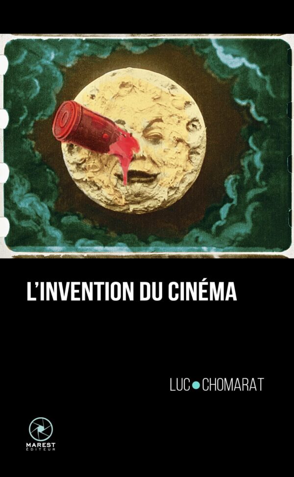 L'Invention du cinéma de Luc Chomarat éditions Marest couverture 1 L'Invention du cinéma de Luc Chomarat éditions Marest couverture 1