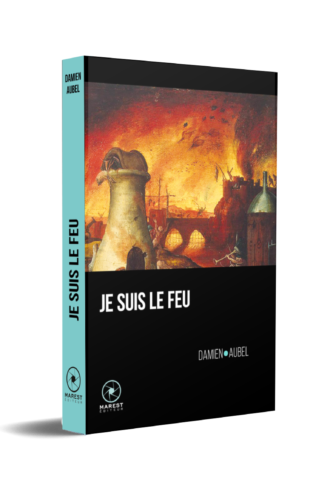 Je suis le Feu, de Damien Aubel publié aux éditions Marest