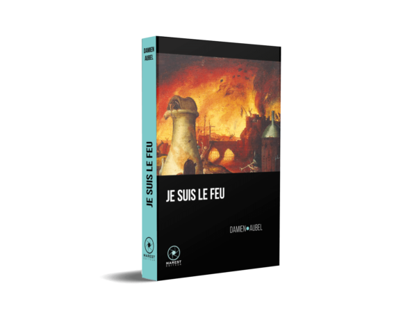 Je suis le Feu, de Damien Aubel publié aux éditions Marest
