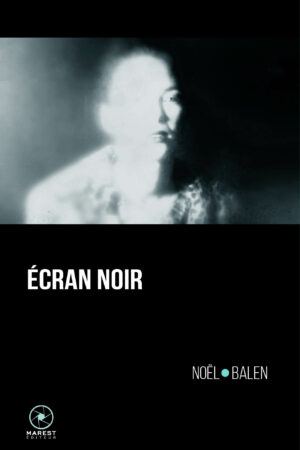 Ecran noir de Noel Balen publié aux éditions Marest