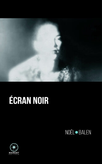 Ecran noir de Noel Balen publié aux éditions Marest