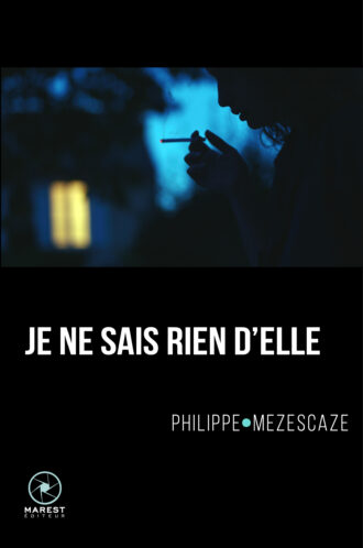 Je ne sais rien d'elle de Philippe Mezescaze publié aux éditions Marest