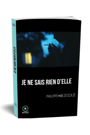 Je ne sais rien d'elle de Philippe Mezescaze publié aux éditions Marest3D