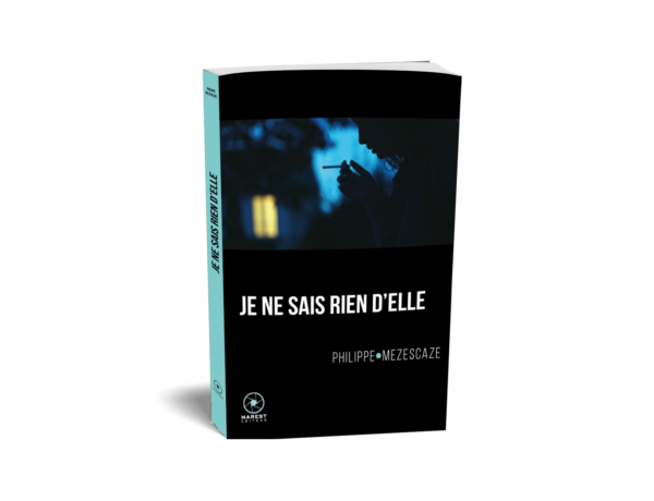Je ne sais rien d'elle de Philippe Mezescaze publié aux éditions Marest3D Je ne sais rien d'elle de Philippe Mezescaze publié aux éditions Marest3D