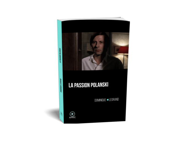 La Passion Polanski de Dominique Legrand publié aux éditions Marest3D La Passion Polanski de Dominique Legrand publié aux éditions Marest3D