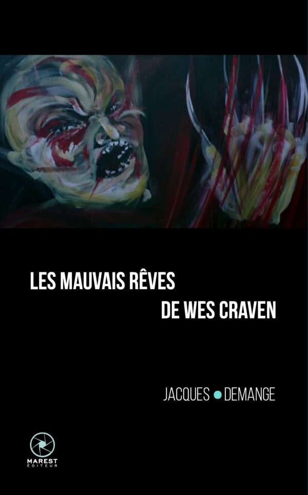 Les Mauvais Rêves de Wes Craven de Jacques Demange publié aux éditions Marest Les Mauvais Rêves de Wes Craven de Jacques Demange publié aux éditions Marest