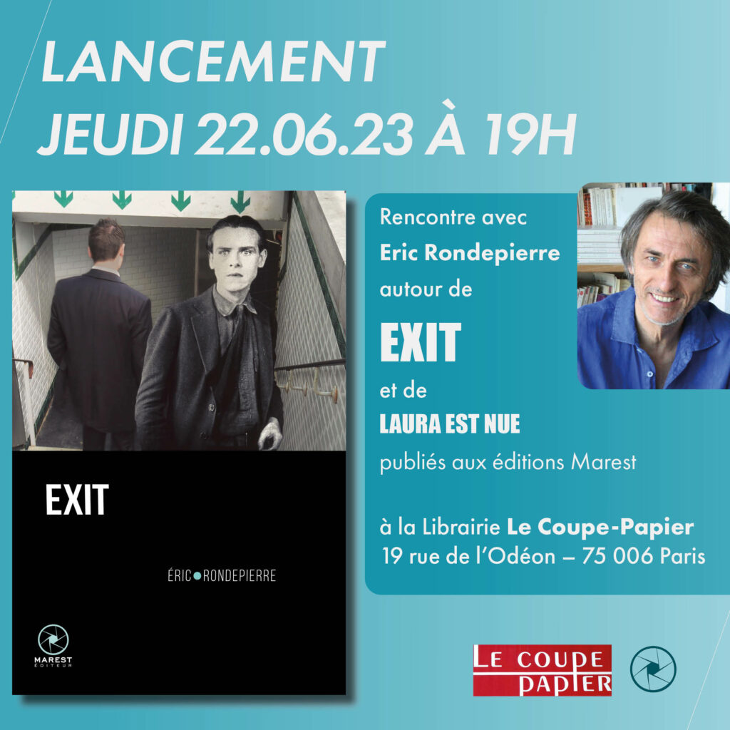 Lancement du nouveau livre d'Eric Rondepierre, EXIT, le 22 juin 2023 à la librairie Le Coupe-Papier 19 rue de l'Odéon - 75 006 Paris