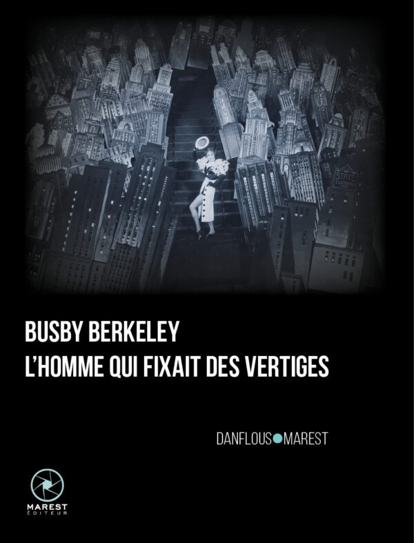 Busby Berkeley, l'homme qui fixait des vertiges Busby Berkeley, l'homme qui fixait des vertiges