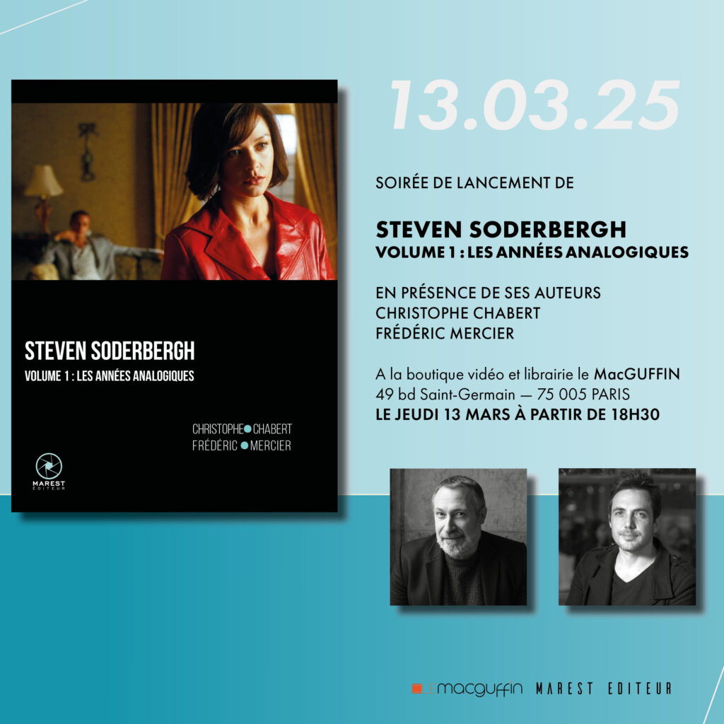 13 mars : lancement du Steven Soderbergh (Christophe Chabert, Frédéric Mercier) au MacGuffin