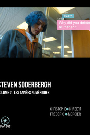 Steven Soderbergh vol. 2, les années numériques de Christophe Chabert et Frédéric Mercier