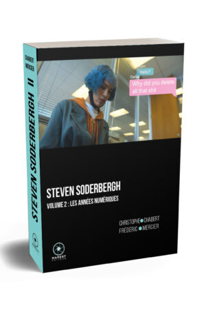 Steven Soderbergh vol. 2, les années numériques de Christophe Chabert et Frédéric Mercier